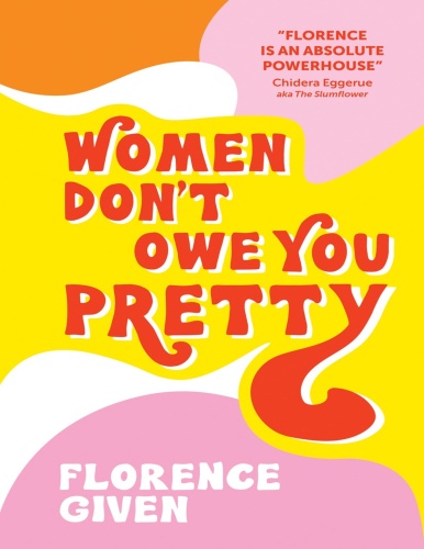 Women Don't Owe You Pretty by Florence Given PDF