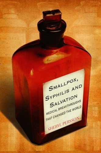 Smallpox, Syphilis and Salvation Medical Breakthroughs that Changed the World   S...