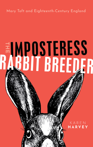 The Imposteress Rabbit Breeder Mary Toft and Eighteenth Century England