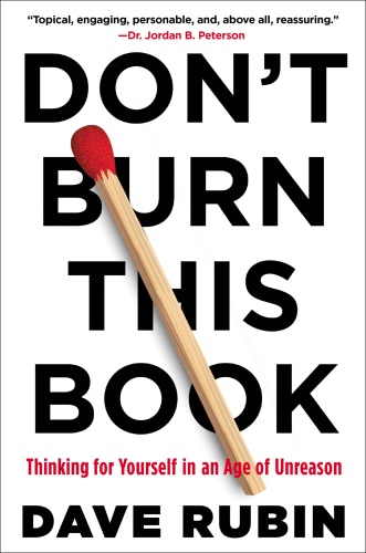 Don't Burn This Book  Thinking for Yourself in an Age of Unreason - Dave Rubin