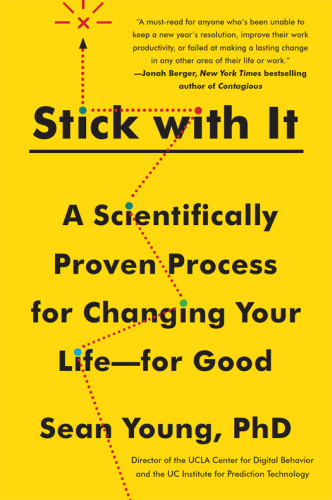 Stick with It   A Scientifically Proven Process for Changing Your Life for Good