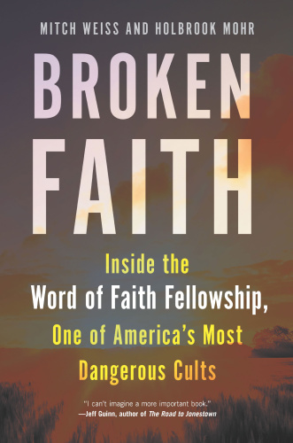 Mitch Weiss , Holbrook Mohr - Broken Faith Inside the Word of Faith Fellowship,