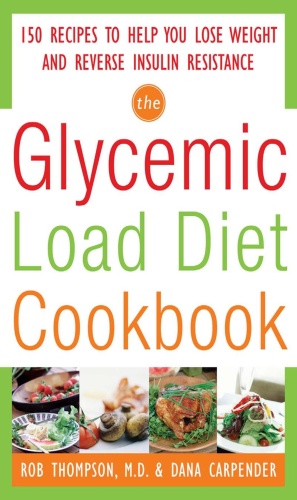 The Glycemic Load Diet Cookbook   150 Recipes to Help You Lose Weight and Revers
