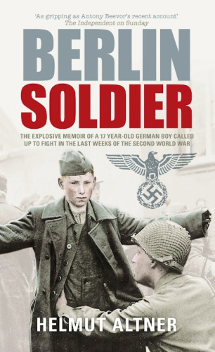 Berlin Soldier - An Eyewitness Account of the Fall of Berlin