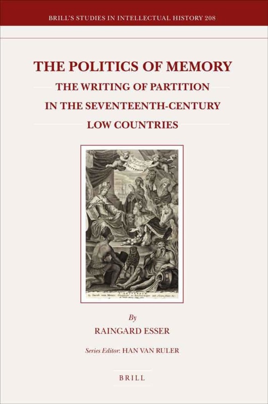 The Politics of Memory The Writing of Partition in the Seventeenth-Century Low Cou...