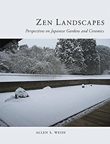 Zen Landscapes   Perspectives on Japanese Gardens and Ceramics