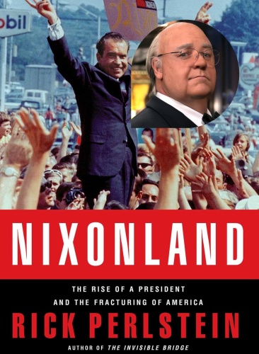 Nixonland - The Rise of a President and the Fracturing of America