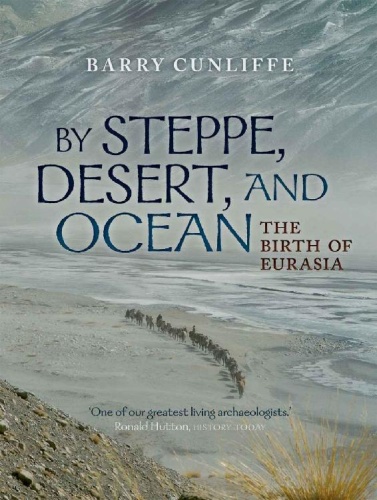 By Steppe, Desert, and Ocean The Birth of Eurasia