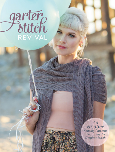Garter Stitch Revival   20 Creative Knitting Patterns Featuring the Simplest Sti