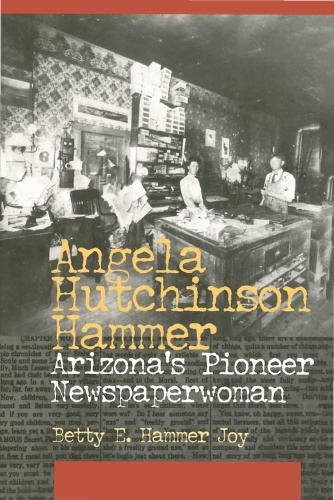 Angela Hutchinson Hammer Arizonas Pioneer Newspaperwoman