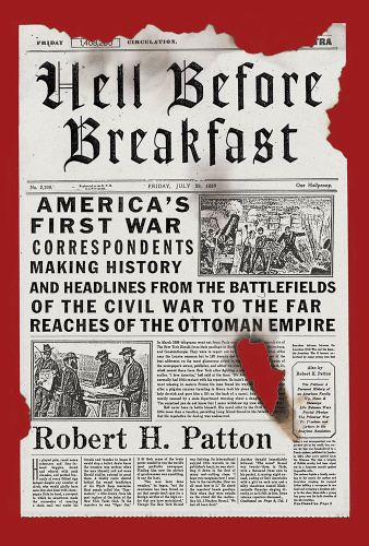 Hell Before Breakfast  America's First War Correspondents