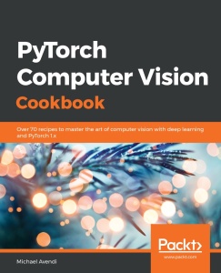 PyTorch Computer Vision Cookbook by Michael Avendi