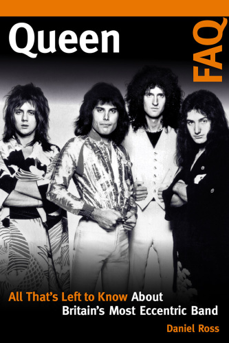 Queen FAQ All That's Left to Know About Britain's Most Eccentric Band (FAQ)