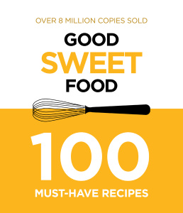 Good Sweet Food   100 Must Have Recipes