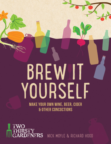 Brew it Yourself   Make Your Own Wine, Beer, and Other Concoctions