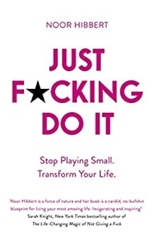 Just F-cking Do It  Stop Playing Small  Transform Your Life