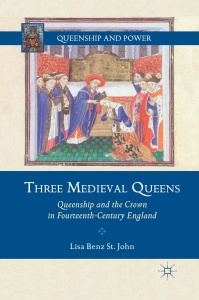 Three Medieval Queens  Queenship and the Crown in Fourteenth Century England