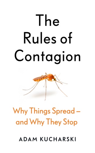 The Rules of Contagion Why Things Spread and Why They Stop by Adam Kucharski