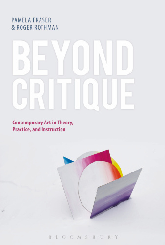 Beyond Critique   Contemporary Art in Theory, Practice, and Instruction
