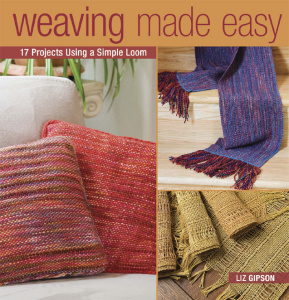 Weaving Made Easy   17 Projects Using a Simple Loom