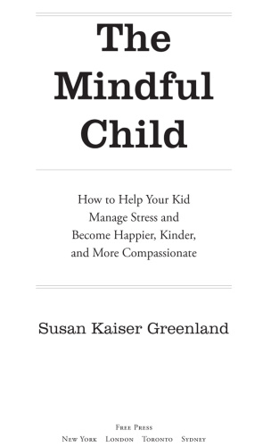 The Mindful Child   How to Help Your Kid Manage Stress and Become Happier, Kinder,...