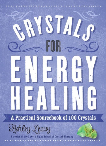 Crystals for Energy Healing   A Practical Sourcebook of 100 Crystals