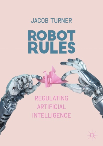 Robot Rules Regulating Artificial Intelligence by Jacob Turner