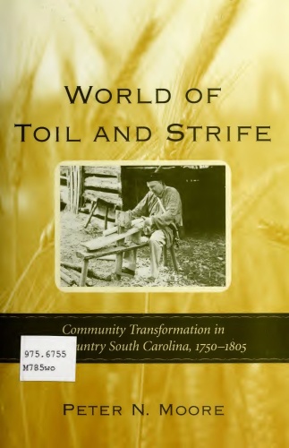 World of Toil and Strife Community Transformation in Backcountry South Carolina,