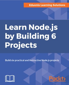 Learn Node js by Building 6 Projects Build six practical and instructive Node js projects