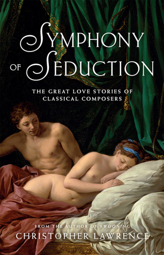 Christopher Lawrence Symphony Of Seduction The Great Love Stories Of Classical C