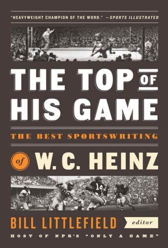 The Top of His Game The Best Sportswriting of W  C  Heinz A Library of America S