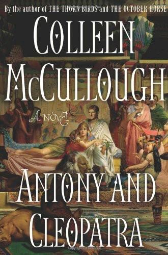 Colleen McCullough   [Masters of Rome 07]   Antony and Cleopatra (2007)