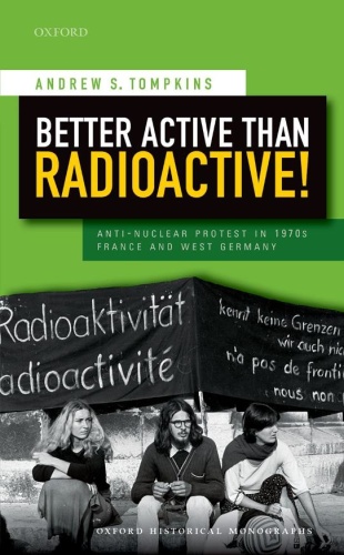 Better Active than Radioactive! Anti-Nuclear Protest in s France and West Ge (1970)