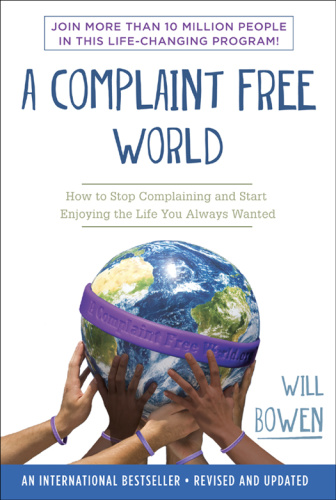 A Complaint Free World   How to Stop Complaining and Start Enjoying the Life You A...