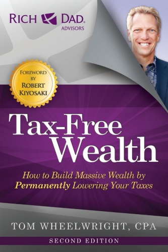 Tom Wheelwright Tax Free Wealth How to Build Massive Wealth by Permanently Low...