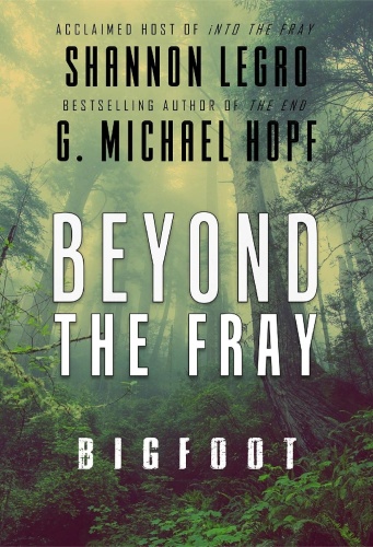 Beyond The Fray Bigfoot by G Michael Hopf, Shannon LeGro Beyond The Fray Bigfoot by G Michael Hopf, Shannon LeGro