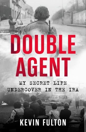 Double Agent My Secret Life Undercover in the IRA