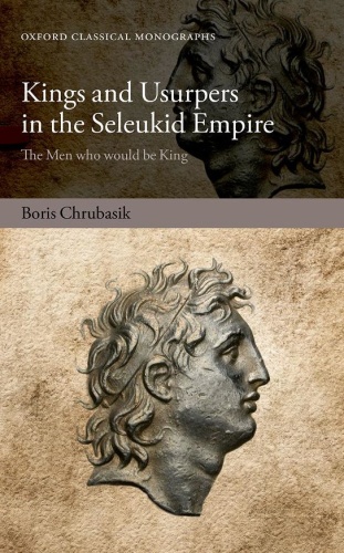 Kings and Usurpers in the Seleukid Empire   The Men who would be King