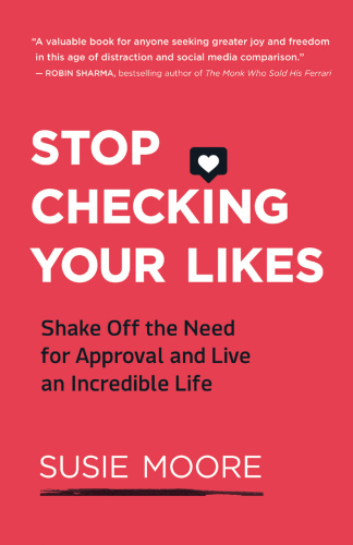Stop Checking Your Likes by Susie Moore