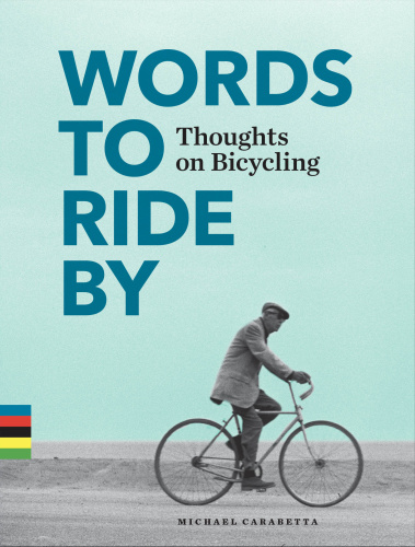 Words to Ride By - Thoughts on Bicycling