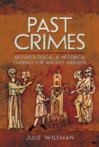 Past Crimes Archaeological and Historical Evidence for Ancient Misdeeds