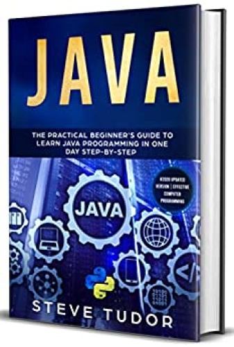 JAVA - The Practical Beginners Guide To Learn Java And Javascript In One Day Ste