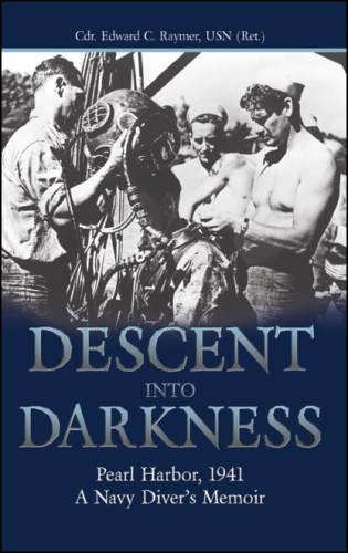 Descent Into Darkness Pearl Harbor, 1941 A Navy Diver's Memoir