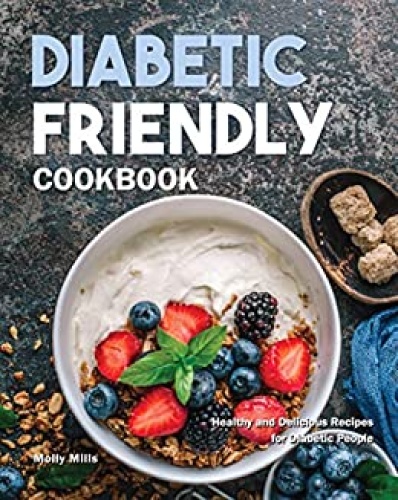 Diabetic Friendly Cookbook   Healthy and Delicious Recipes for Diabetic People