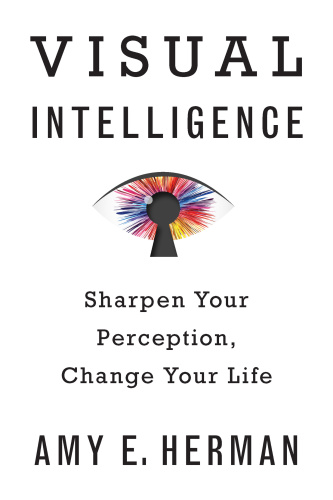 Visual Intelligence   Sharpen Your Perception, Change Your Life