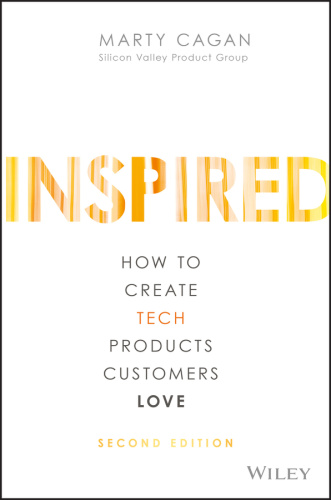 Inspired How to Create Tech Products Customers Love by Marty Cagan