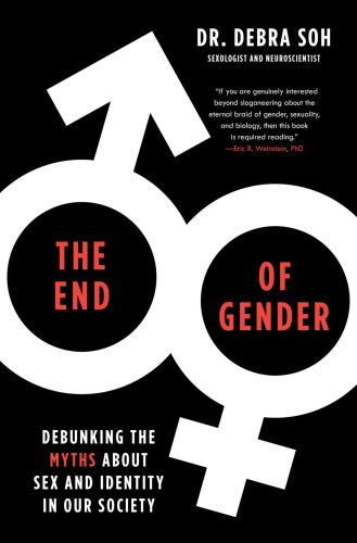 The End of Gender Debunking the Myths about Sex and Identity in Our Society by Debra Soh MOBI
