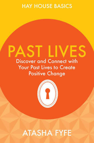 Past Lives   Discover and Connect with Your Past Lives to Create Positive Change