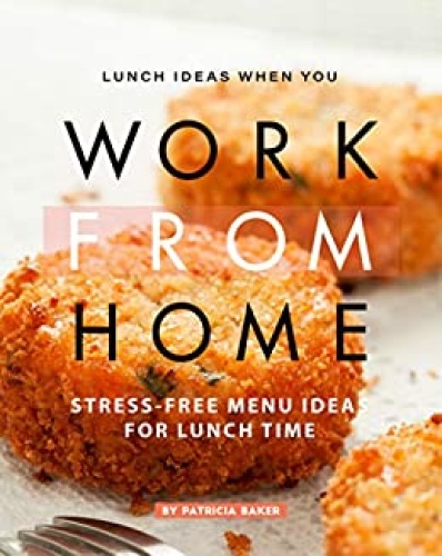 Lunch Ideas When You Work from Home   Stress Free Menu Ideas for Lunch Time