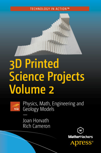 3D Printed Science Projects Volume 2 - Physics, Math, Engineering and Geology Mo